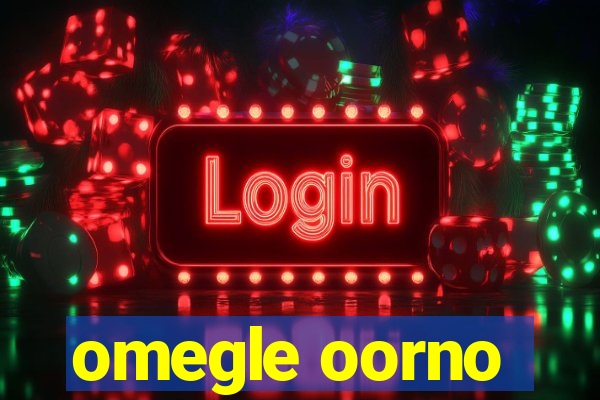 omegle oorno